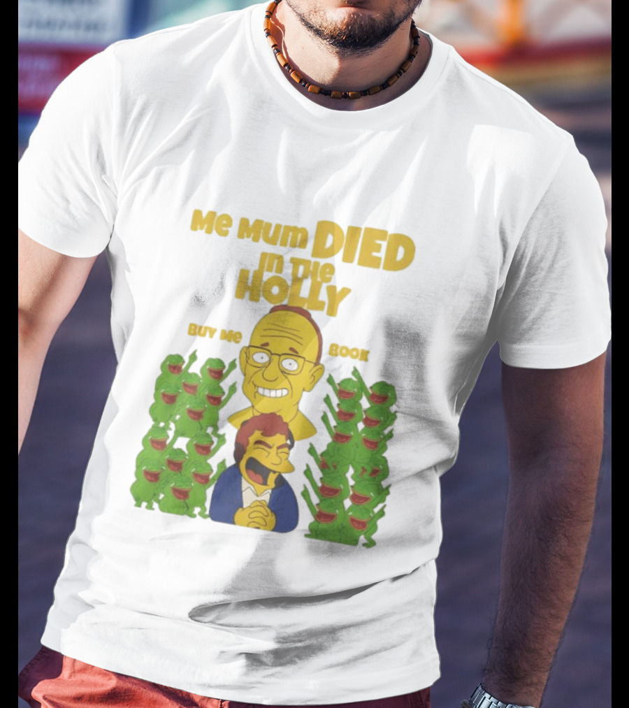 Me Mum Died In The Holly Buy Me Book Groyper Meme T-Shirt