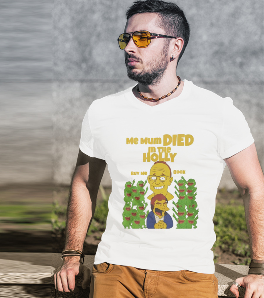 Me Mum Died In The Holly Buy Me Book Groyper Meme T-Shirt