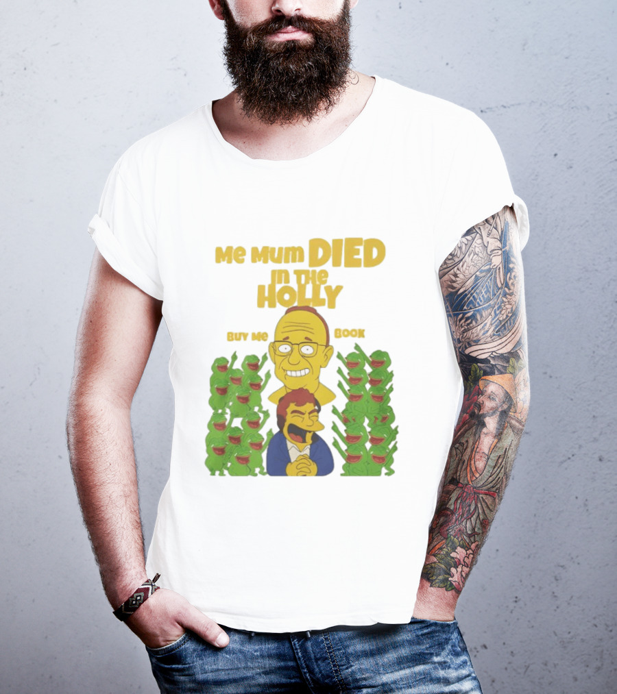 Me Mum Died In The Holly Buy Me Book Groyper Meme T-Shirt