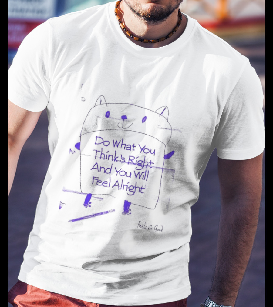 Religion Do What You Think's Right Cat Doodle By Feel So Good T-Shirt