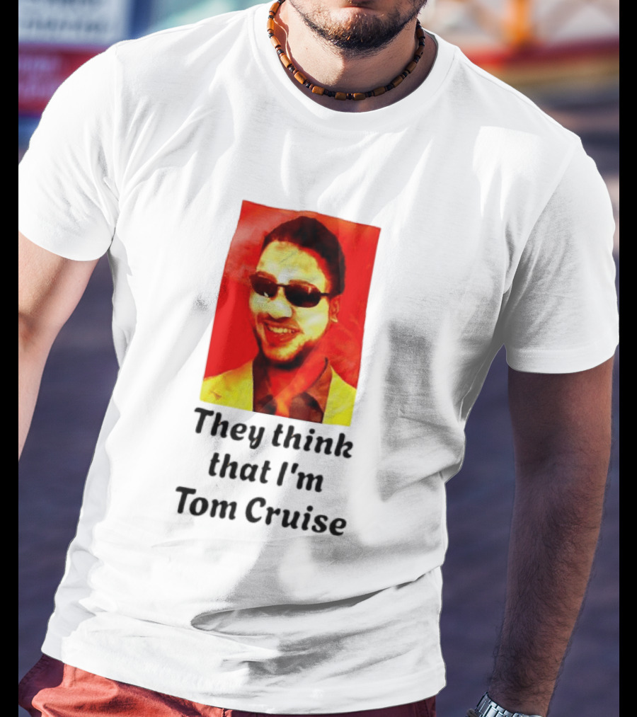 They Think That I'm Tom Cruise Sunglasses Smile T-Shirt