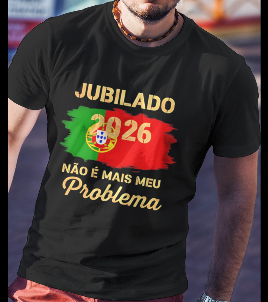 Jubilado 2026 Portugal Não É Mais Meu Problema T-Shirt