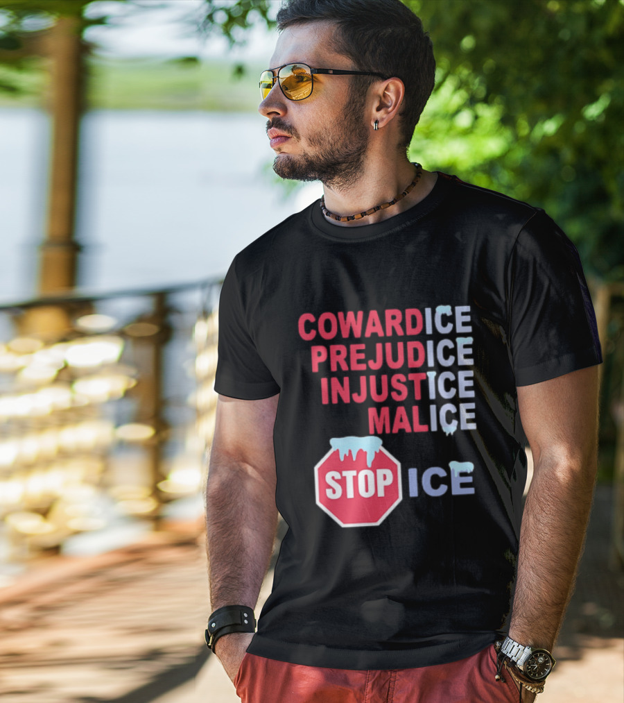 Cowardice Prejudice Injustice Malice Stop ICE Text With Icy Stop Sign T-Shirt