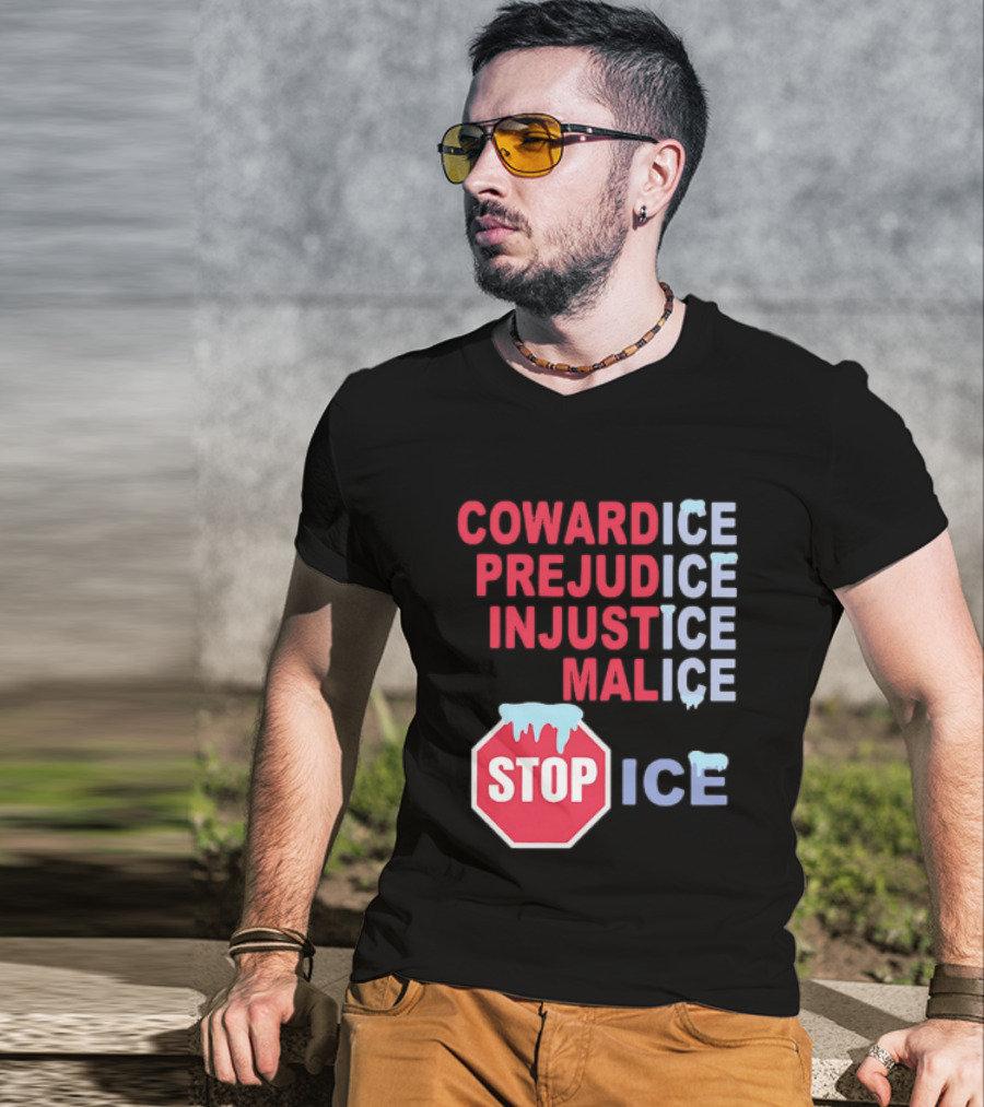 Cowardice Prejudice Injustice Malice Stop ICE Text With Icy Stop Sign T-Shirt