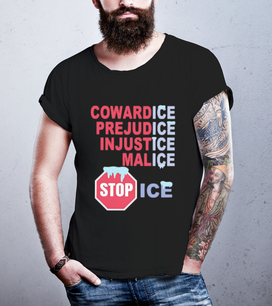 Cowardice Prejudice Injustice Malice Stop ICE Text With Icy Stop Sign T-Shirt