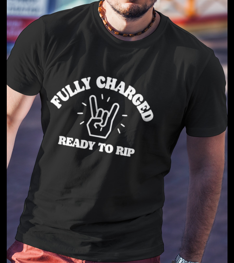 Fully Charged Ready To Rip Rock On Hand Sign T-Shirt