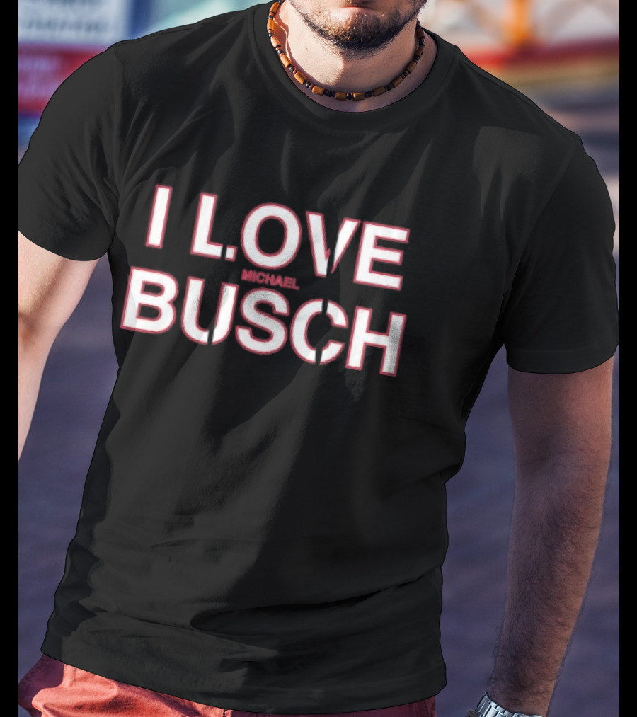 I Love Michael Busch T-Shirt