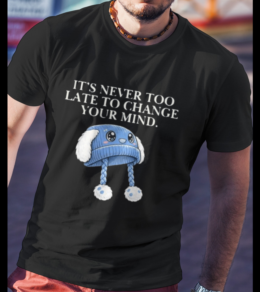 It's Never Too Late To Change Your Mind Cute Blue Knit Hat With Fluffy Ears T-Shirt