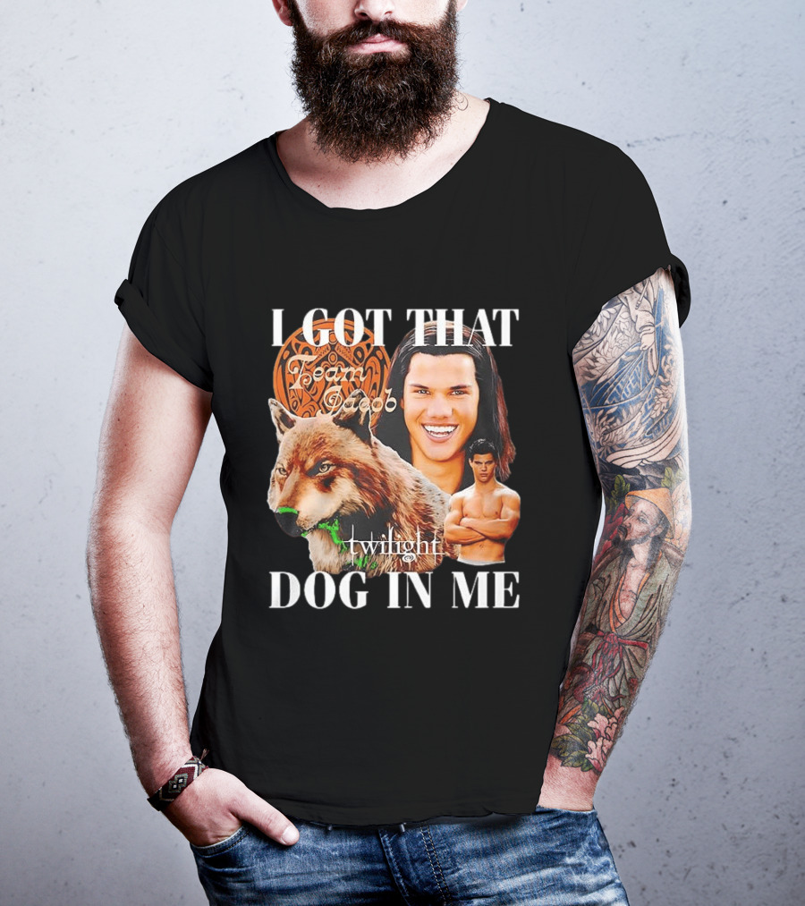 Jacob Black Twilight Team Jacob I Got That Dog In Me T-Shirt