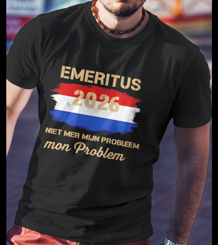 Emeritus 2026 Niet Mer Mijn Probleem Mon Problem Flag T-Shirt