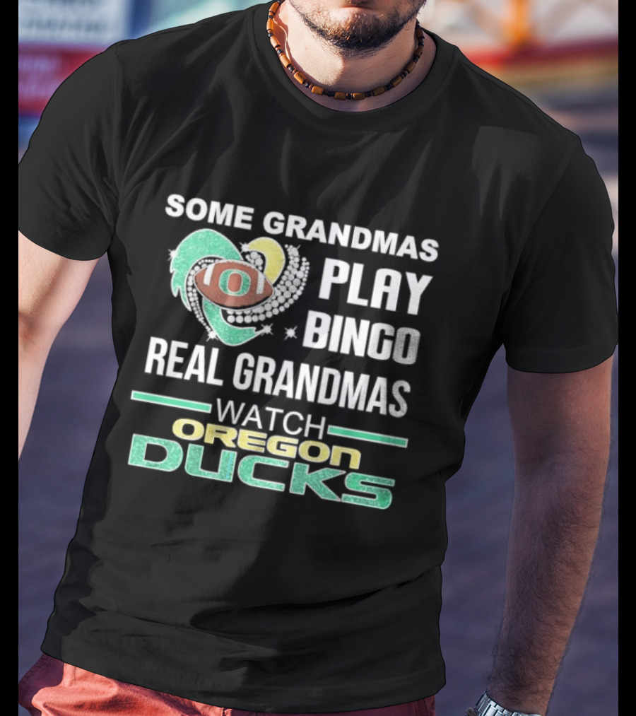 Some Grandmas Play Bingo Real Grandmas Oregon Ducks T-Shirt