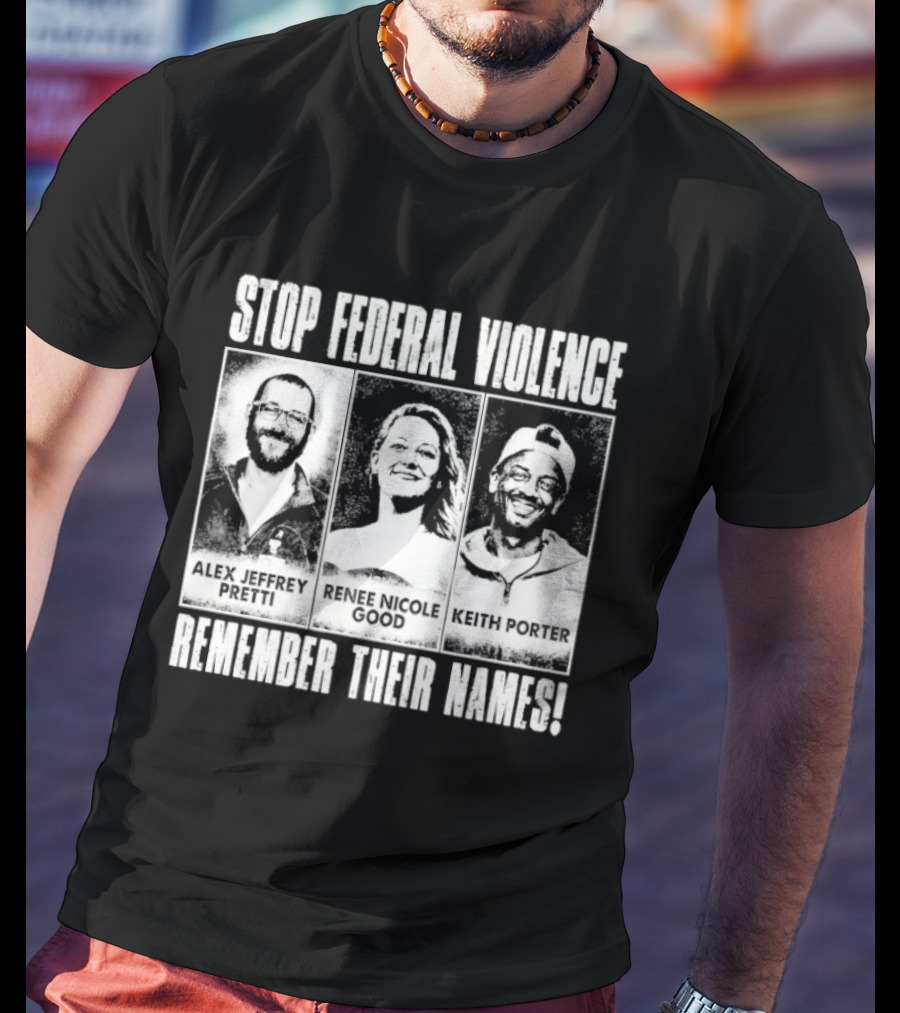 Stop Federal Violence Remember Their Names Abolish ICE Human Rights Protest T-Shirt