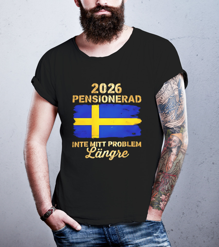 2026 Pensionerad Inte Mitt Problem Längre Svenska Flagga T-Shirt