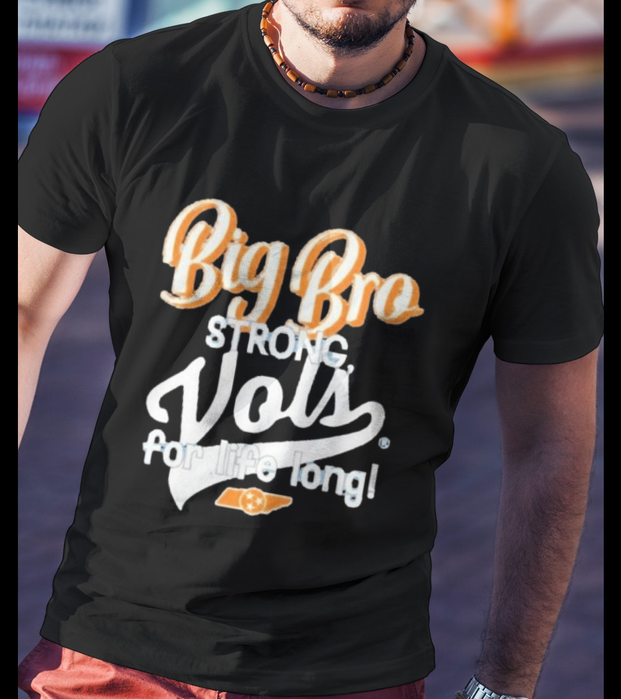 Big Bro Strong Vols For Life Long T-Shirt