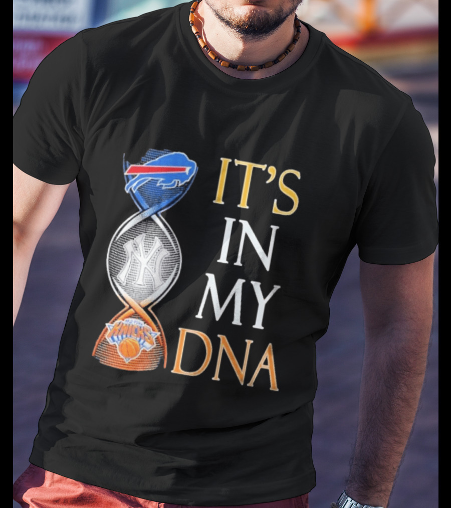 Buffalo Bills New York Yankees New York Knicks It's In My DNA T-Shirt
