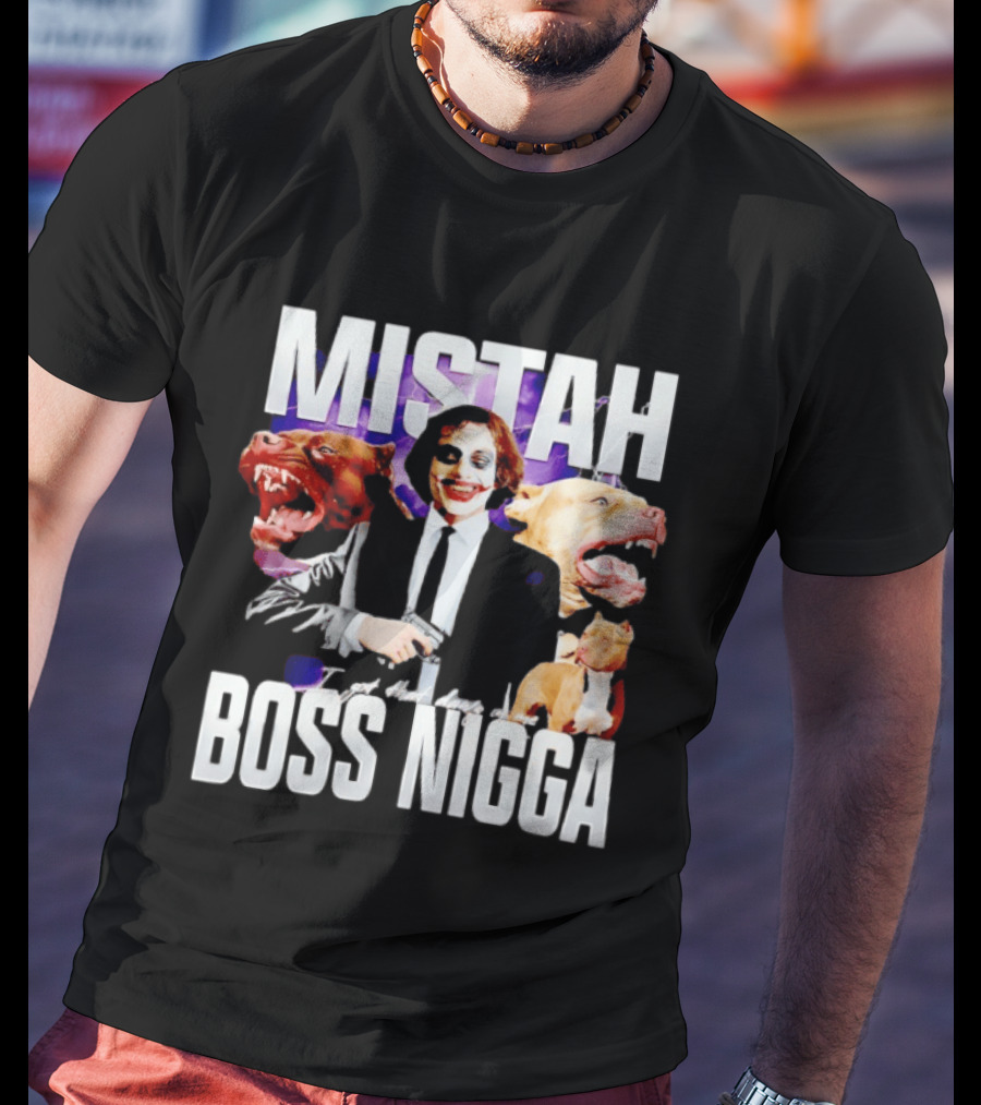 MISTAH Joker I Got That Dawg In Me Boss Nigga T-Shirt
