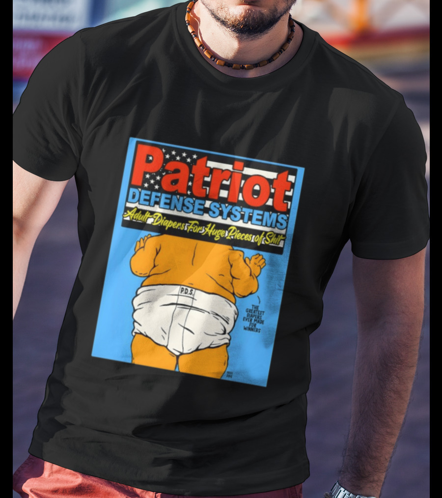 Patriot Defense Systems Adult Diapers For Huge Pieces Of Shit T-Shirt