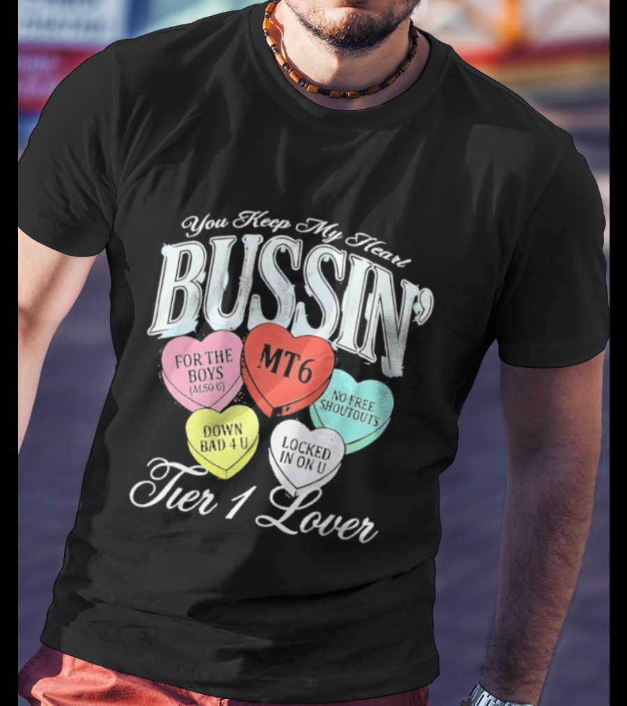You Keep My Heart Bussin MT6 Tier 1 Lover For The Boys No Free Shoutouts Down Bad 4 U Locked In On U T-Shirt