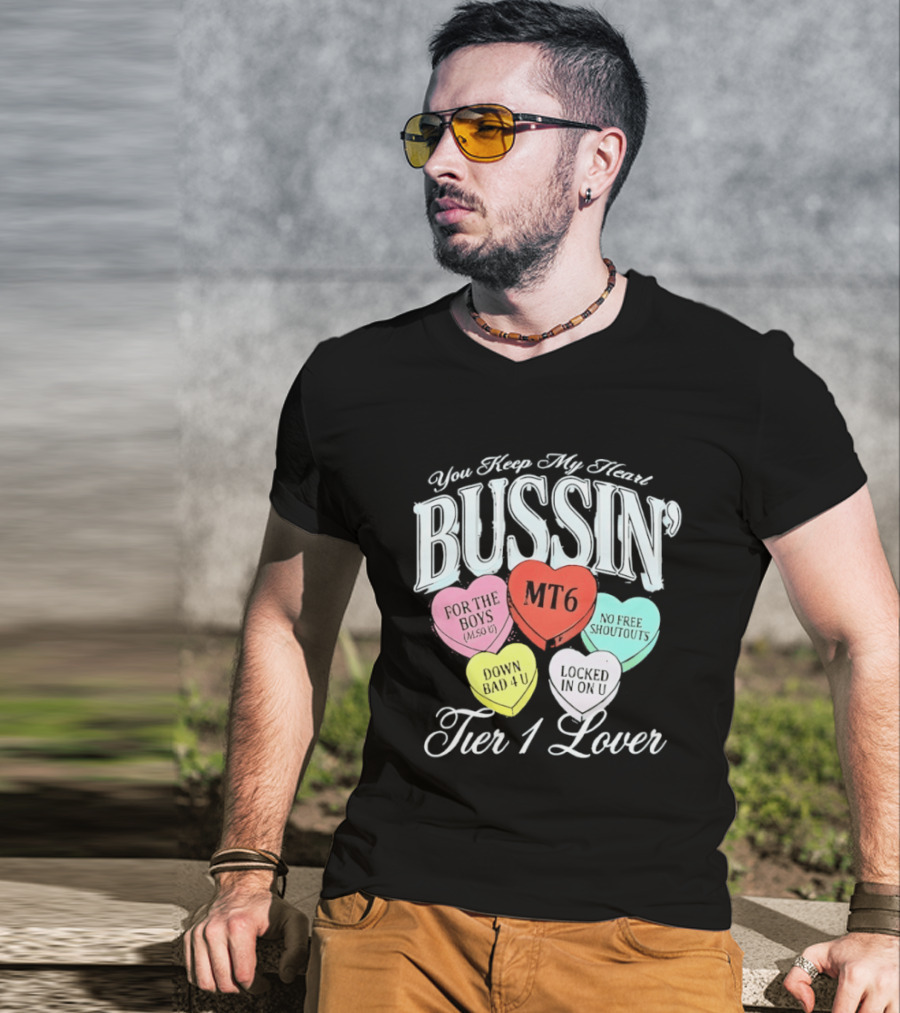 You Keep My Heart Bussin MT6 Tier 1 Lover For The Boys No Free Shoutouts Down Bad 4 U Locked In On U T-Shirt