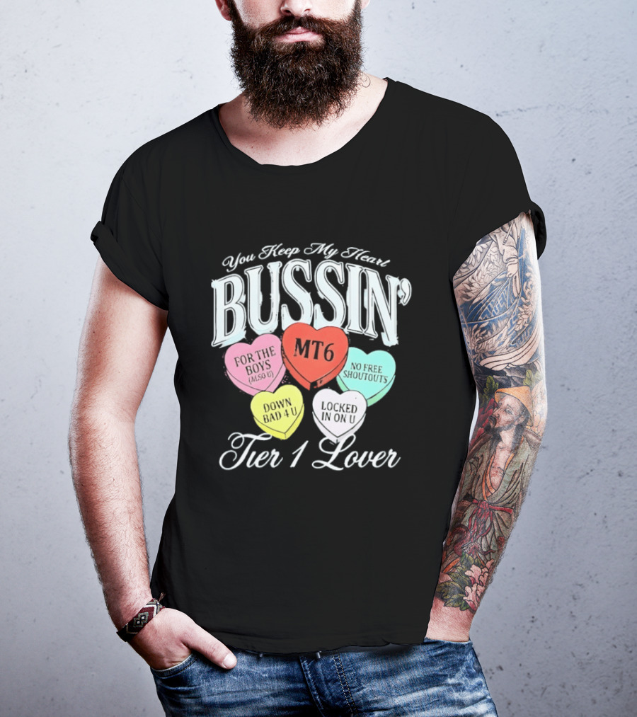 You Keep My Heart Bussin MT6 Tier 1 Lover For The Boys No Free Shoutouts Down Bad 4 U Locked In On U T-Shirt