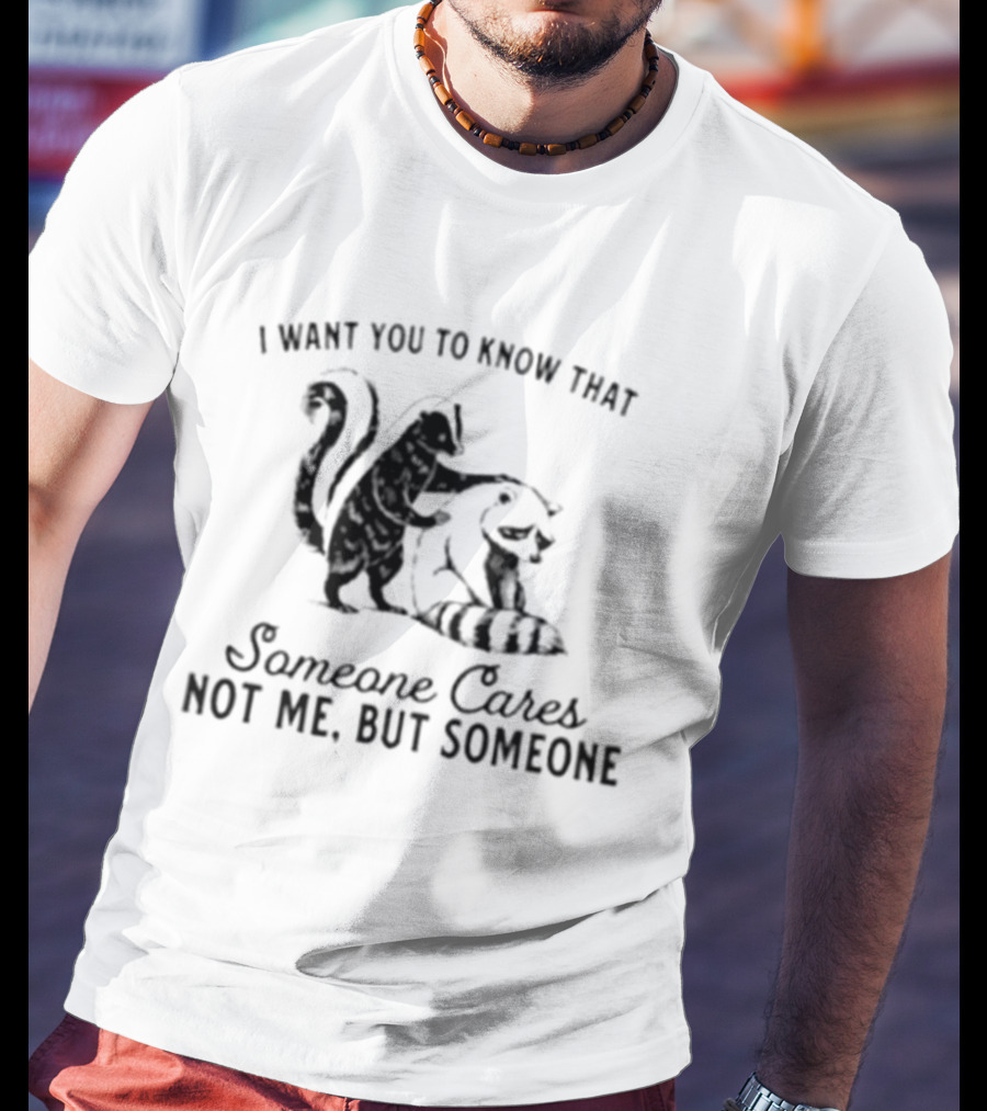Skunk And Raccoon Someone Cares Not Me But Someone T-Shirt