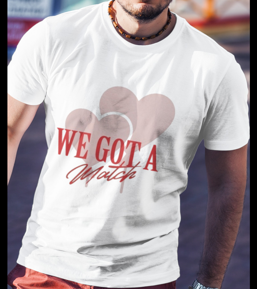We Got A Match Heart Arlette And BM T-Shirt