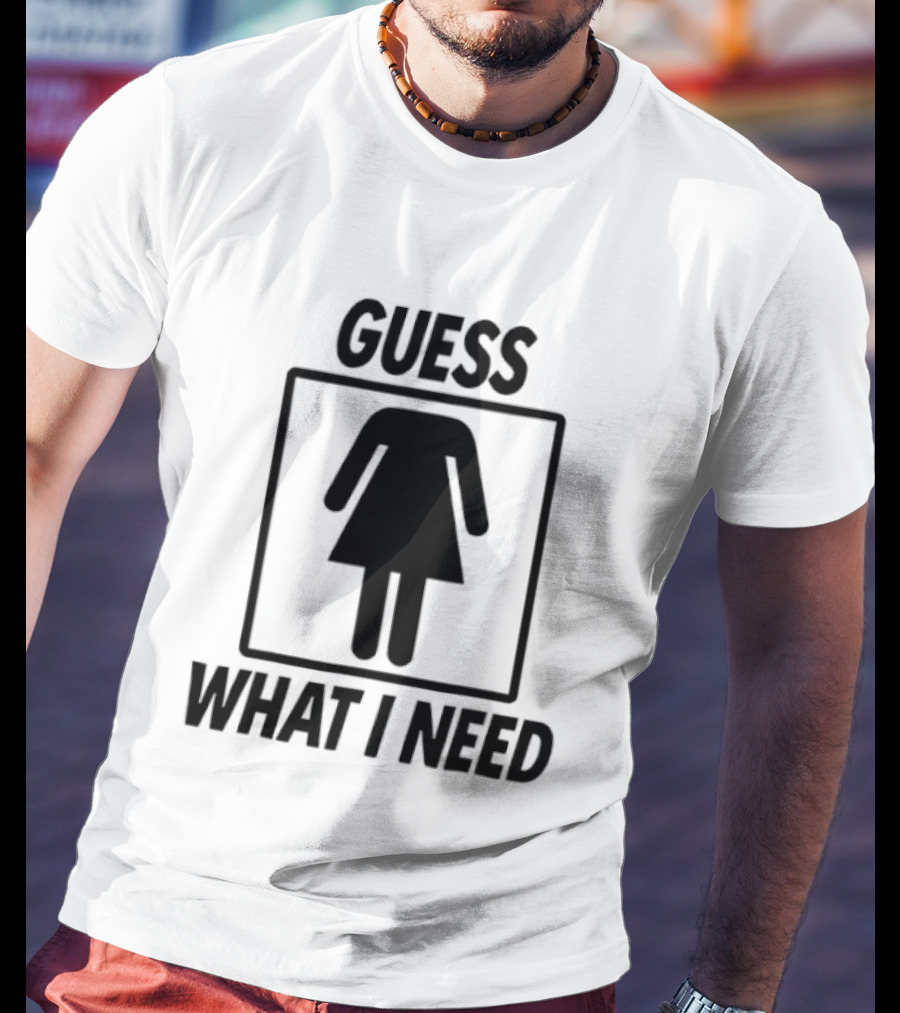 Guess What I Need Female Icon Humor T-Shirt