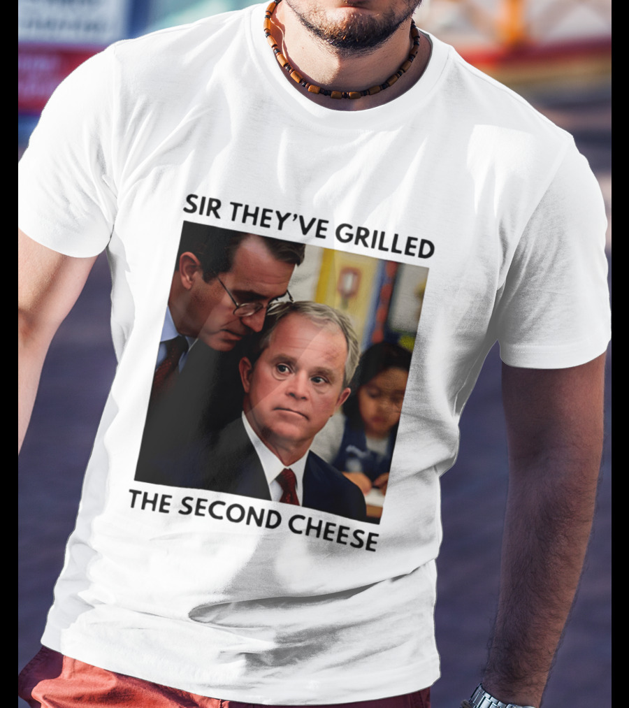 Sir They've Grilled The Second Cheese Meme Bush Schoolroom Whisper T-Shirt