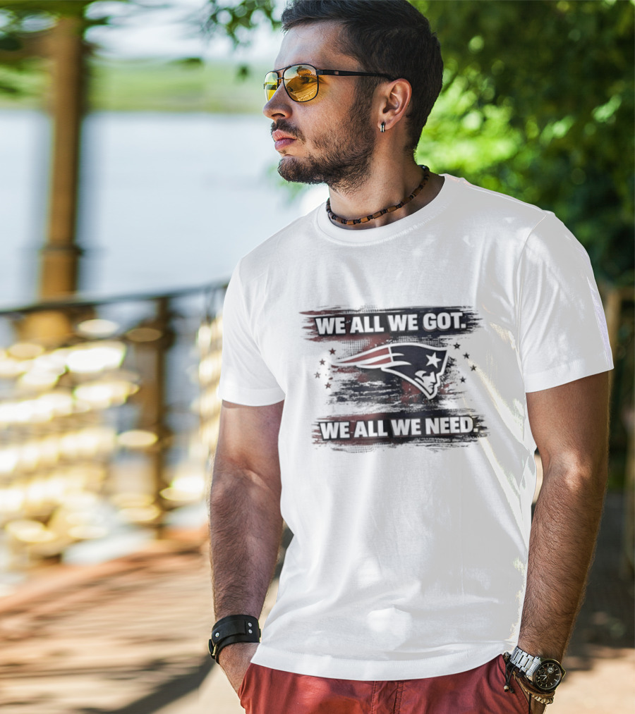Patriot Football Game Day We All We Got We All We Need T-Shirt
