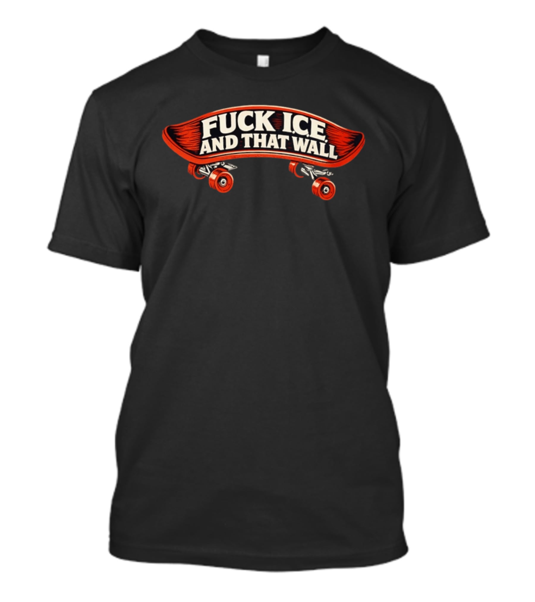 FCK ICE And That Wall Skateboard Protest T-Shirt