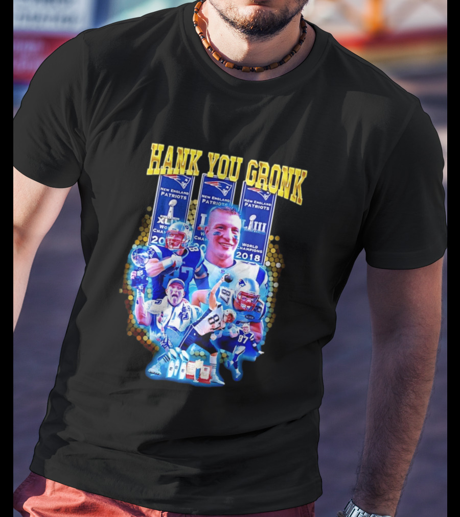 New England Patriots Thank You Gronk 2018 World Champions XLIX LIII T-Shirt