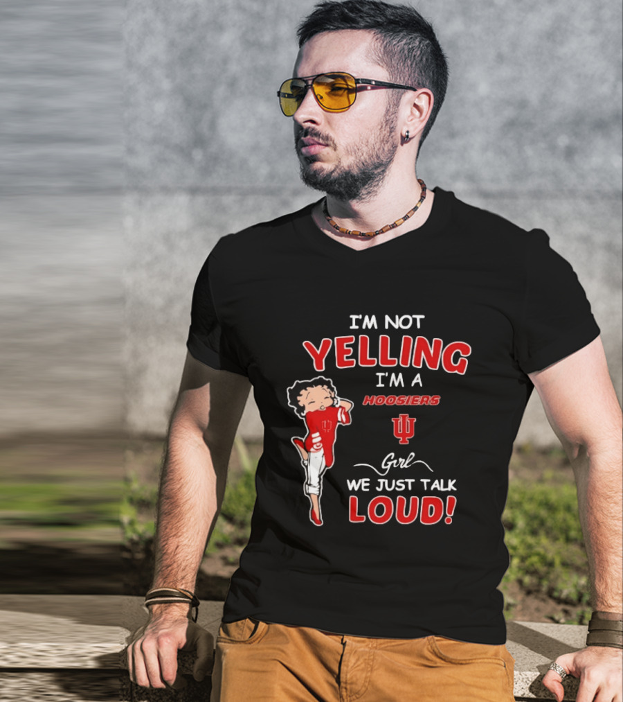 I'm Not Yelling I'm A Indiana Hoosiers Girl We Just Talk Loud T-Shirt