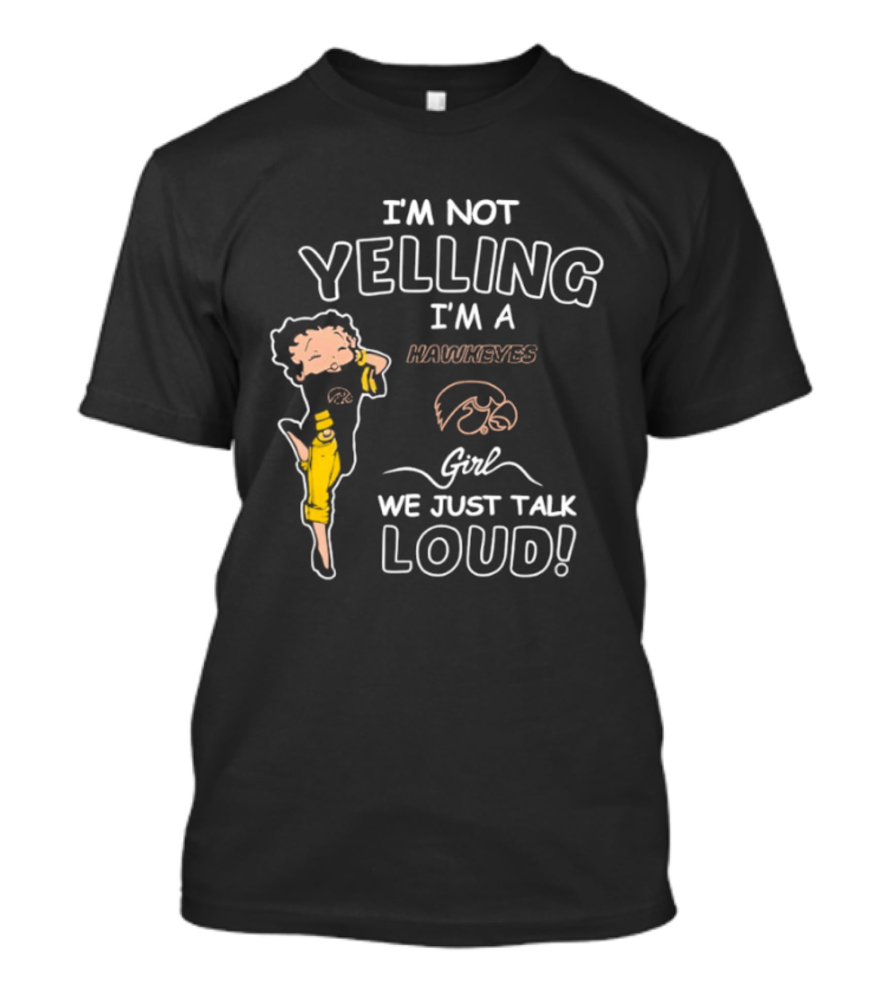 I'm Not Yelling I'm A Hawkeyes Girl We Just Talk Loud T-Shirt