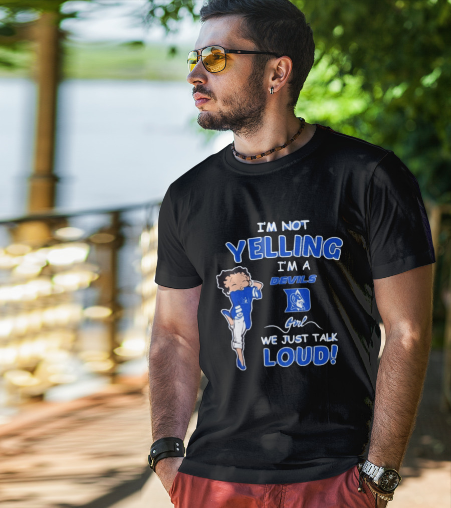 I'm Not Yelling I'm A Duke Devils Girl We Just Talk Loud T-Shirt