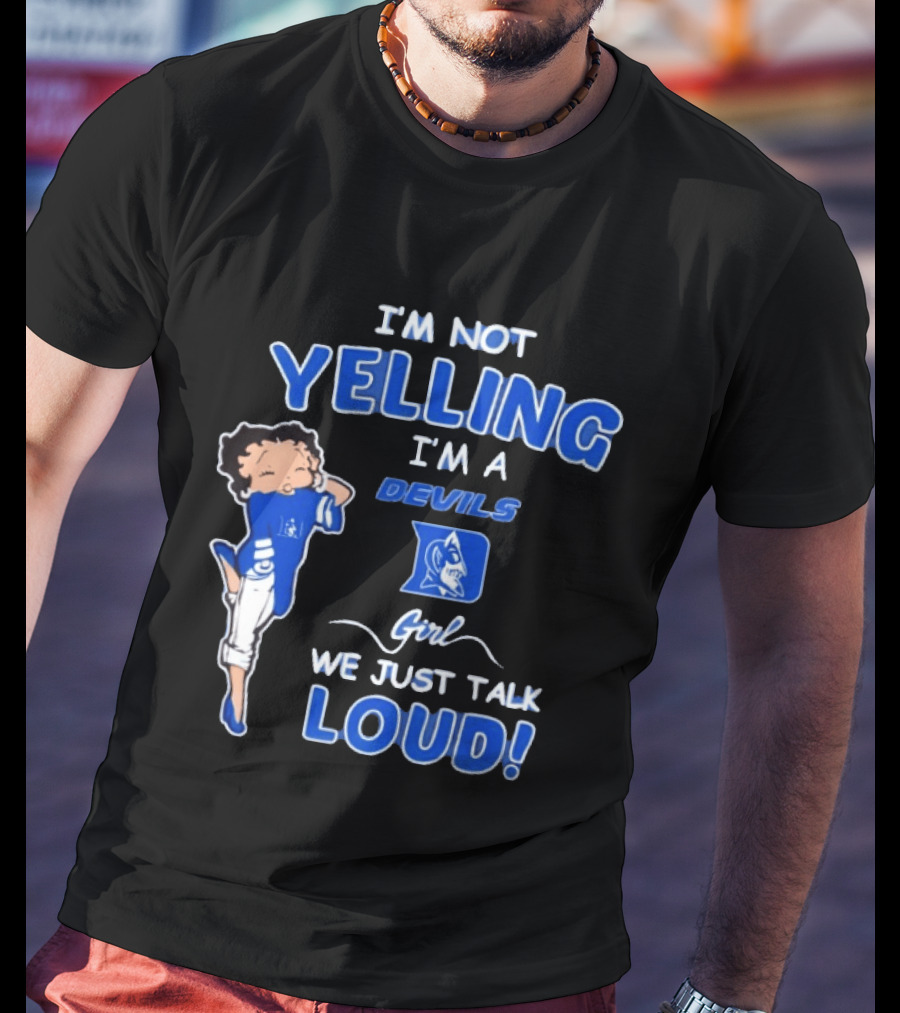 I'm Not Yelling I'm A Duke Devils Girl We Just Talk Loud T-Shirt