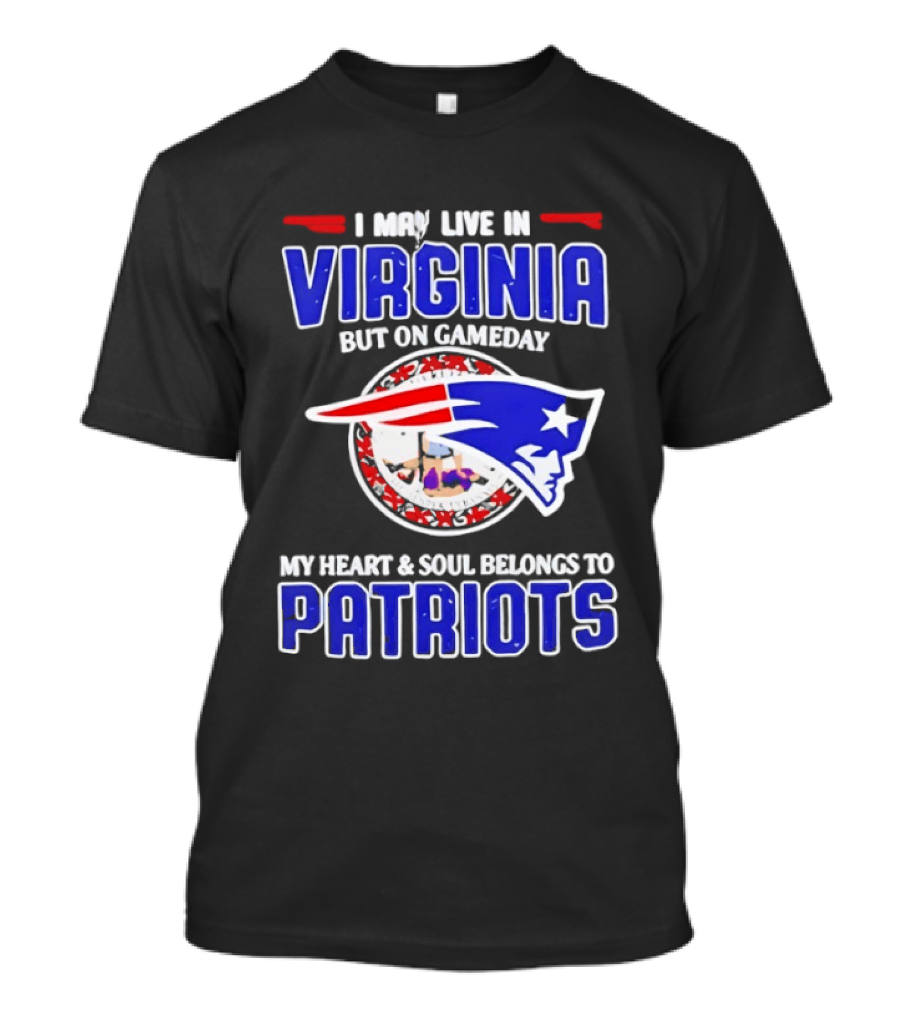 I May Live In Virginia But On Gameday My Heart And Soul Belongs To Patriots T-Shirt