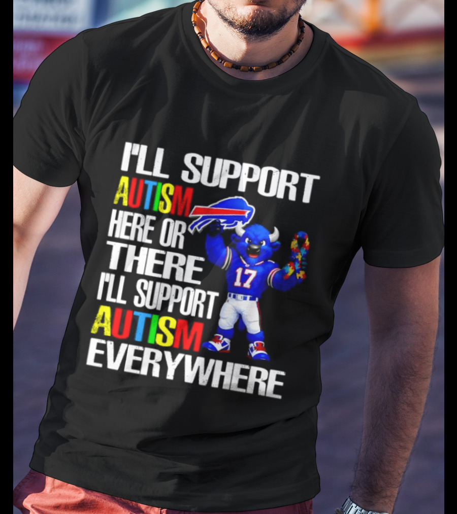 Buffalo Bills I'll Support Autism Here Or There Everywhere Blue Character 17 Football Fan T-Shirt