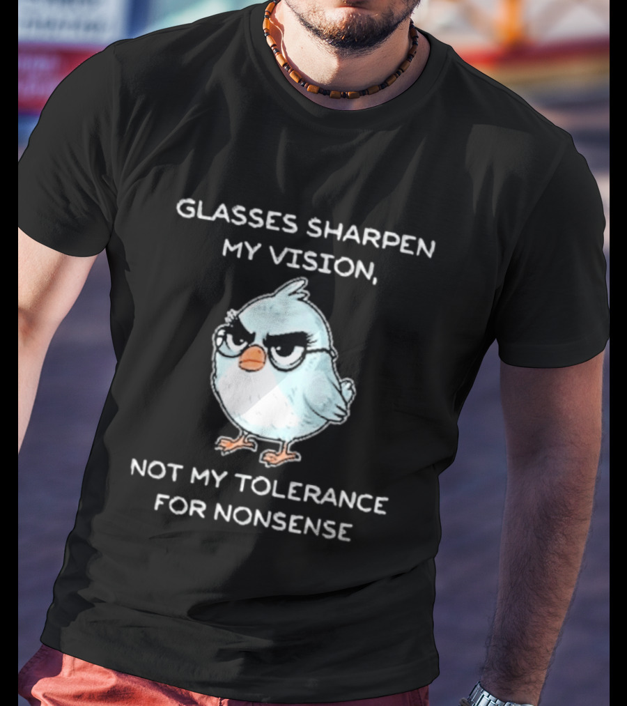 Glasses Sharpen My Vision Not My Tolerance For Nonsense Bird Glasses T-Shirt