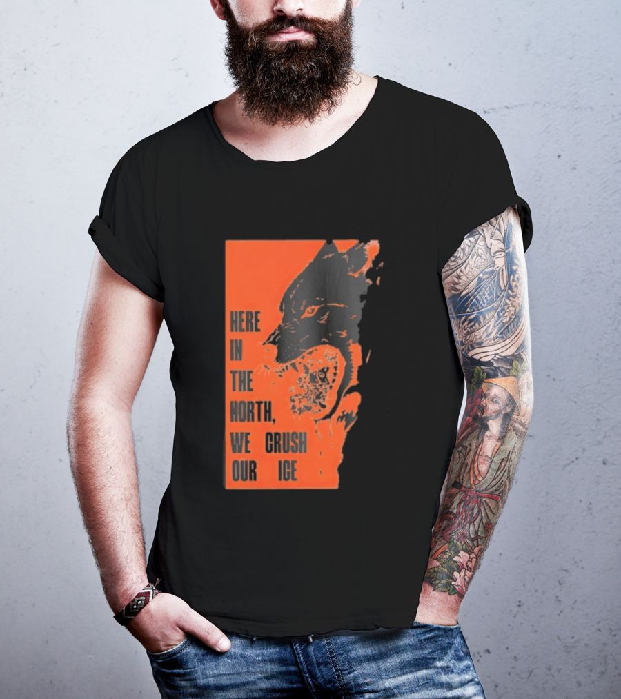 Here In The North We Crush Our Ice Wolf T-Shirt