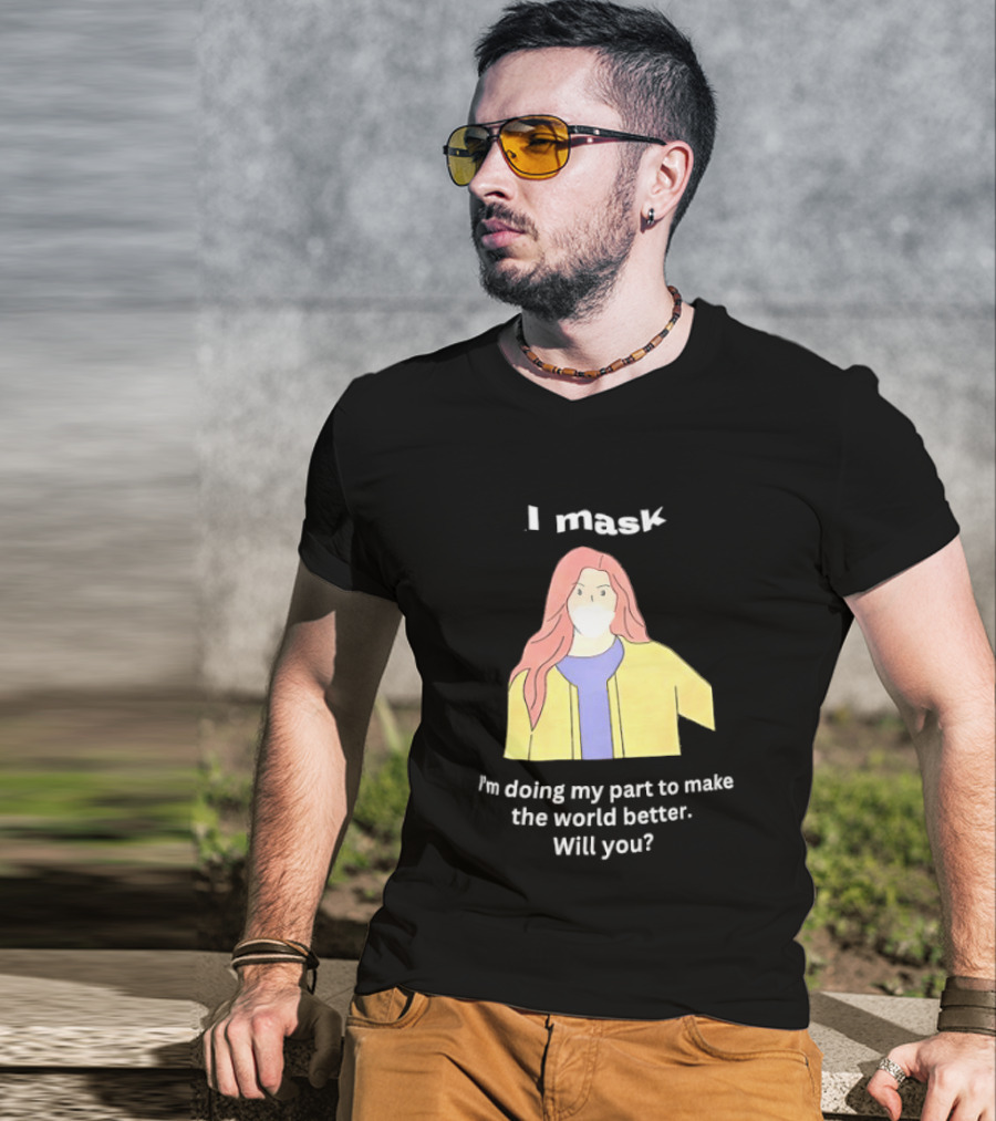 I Mask I'm Doing My Part To Make The World Better Will You T-Shirt