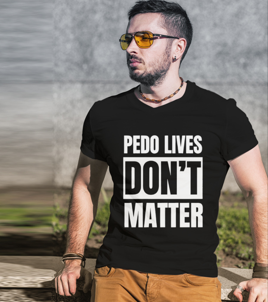 Pedo Lives Dont Matter T-Shirt
