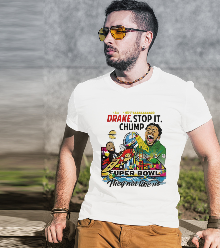 Drake Stop It Chuump Call Of Mustard Super Bowl They Not Like Us 9 11 T-Shirt