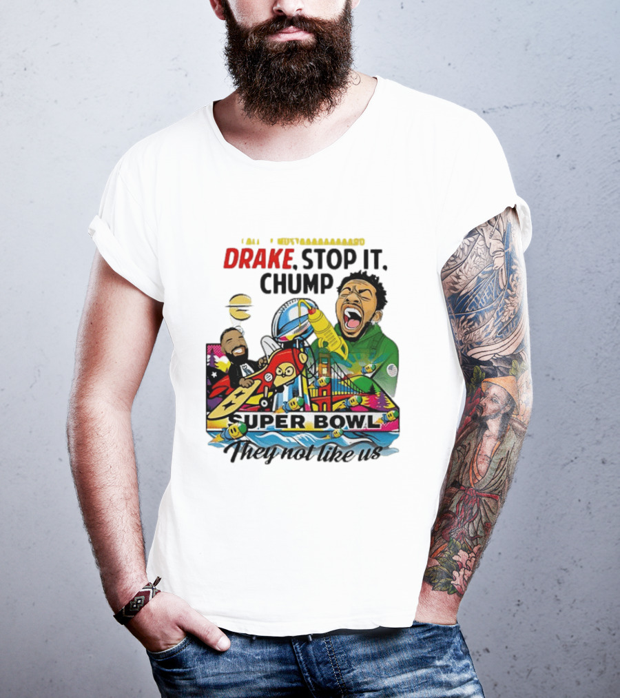 Drake Stop It Chuump Call Of Mustard Super Bowl They Not Like Us 9 11 T-Shirt
