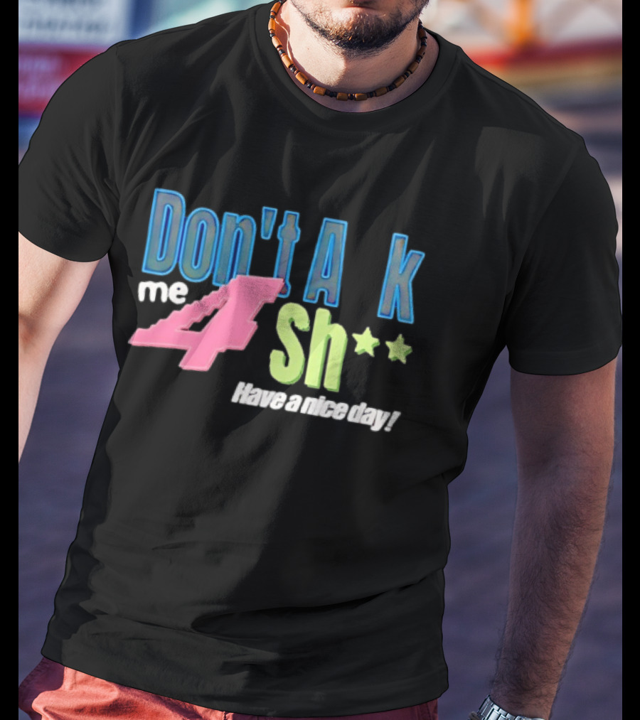 Don't Ask Me 4 Sh** Have A Nice Day Broken Planet Split Camo T-Shirt