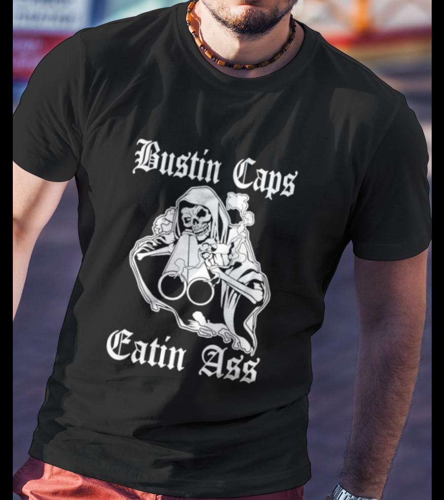 Bustin Caps Eatin Ass Grim Reaper Shotgun Skull T-Shirt