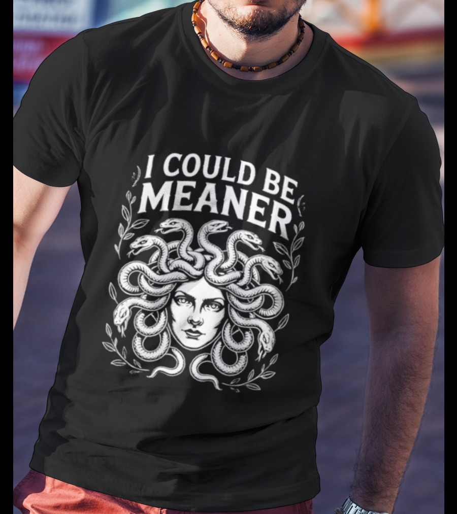 Medusa Head I Could Be Meaner Snakes And Leaves T-Shirt
