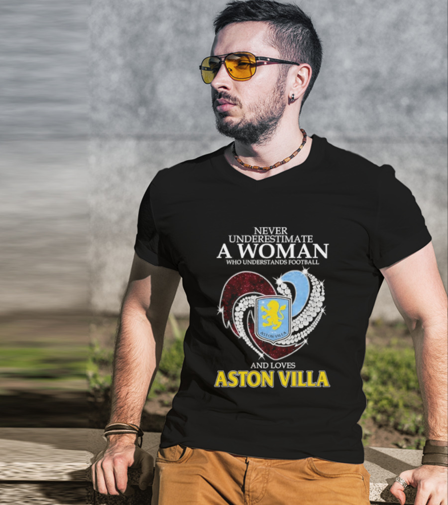Never Underestimate A Woman Who Understands Football And Loves Aston Villa T-Shirt