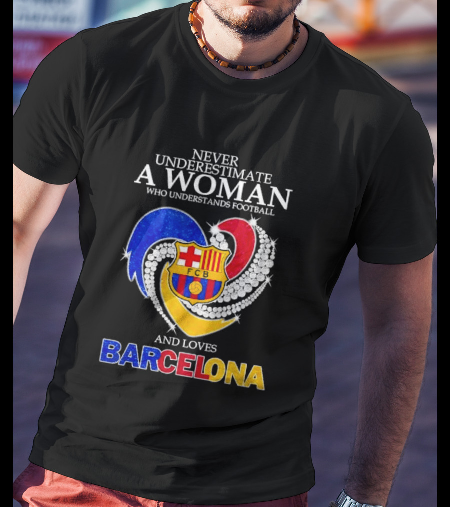 Never Underestimate A Woman Who Understands Football And Loves Barcelona T-Shirt