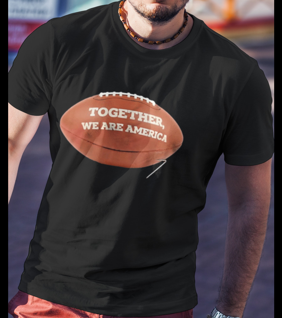 Together We Are America Football Patriots Unity T-Shirt