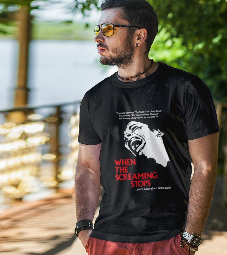 When The Screaming Stops You'll Never Sleep Again Night Of The Living Dead Texas Chainsaw Massacre T-Shirt